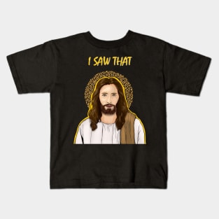 Jesus I Saw That Kids T-Shirt